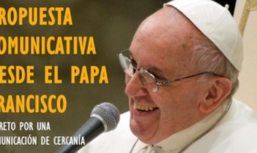 Una aproximación a la propuesta comunicativa desde el Papa Francisco El Reto por una comunicación de Cercanía 